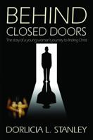 Behind Closed Doors: The story of a young woman's journey to finding Christ 0983197660 Book Cover
