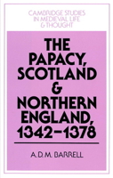 The Papacy, Scotland and Northern England, 1342-1378 (Cambridge Studies in Medieval Life and Thought: Fourth Series) 052144182X Book Cover