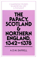 The Papacy, Scotland and Northern England, 1342-1378 (Cambridge Studies in Medieval Life and Thought: Fourth Series) 052189395X Book Cover