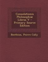 Consolationis Philosophiæ Libros V 1022716123 Book Cover