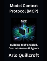 Model Context Protocol (MCP): Building Tool-Enabled, Context-Aware AI Agents B0FFBBCQFP Book Cover