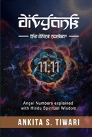 Divyank - The Divine Number: Angel Numbers explained with Ancient Hindu Wisdom B0FHR3M92K Book Cover