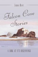 Falcon Cove Stories:A Look at it's Beginnings 1449089151 Book Cover