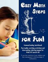 Easy Math Steps for Fun!: Homeschooling Workbook. Fun Tasks, Exciting Activities and Interesting Coloring Pages for Kids 6-8 Years Old: Volume 1 1973729342 Book Cover