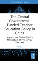 The Central Government-Funded Teacher Education Policy in China: Impacts on Career-Choice Motivation of Pre-service Teachers 1032639679 Book Cover