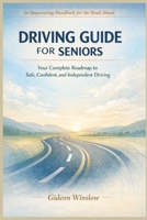 Driving Guide for Seniors: Your Complete Roadmap to Safe, Confident, and Independent Driving. B0GX721BKL Book Cover