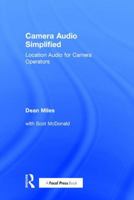 Camera Audio Simplified: Location Audio for Camera Operators 1138185353 Book Cover