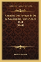 Annuaire Des Voyages Et de La Geographie Pour L'Annee 1844 (1844) 1167642392 Book Cover