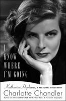 I Know Where I'm Going: A Personal Biography of Katharine Hepburn 1439149283 Book Cover