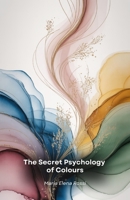 The Secret Psychology of Colours: A fascinating journey through the hidden power of colours and their impact on the human mind B0FHPQN283 Book Cover