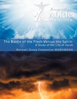 The Battle of the Flesh vs. The Spirit - a study of the life of Jacob - Retreat / Companion Workbook B0CT9PZ9PN Book Cover