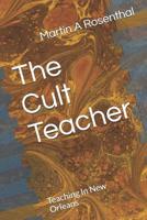 The Cult Teacher: Teaching In New Orleans 1790614074 Book Cover