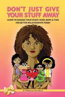 Don't Just Give Your Stuff Away: Learn to Manage Your Heart, Mind, Body & Time for Better Relationships Today! 0615744478 Book Cover