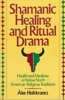 Shamanic Healing & Ritual Drama: Health & Medicine in the Native North American Religious Traditions 0824511883 Book Cover
