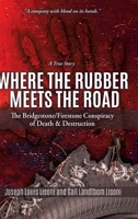 Where the Rubber Meets the Road: The Bridgestone/Firestone Conspiracy of Death & Destruction a True Story 1545655960 Book Cover