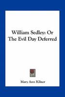 William Sedley, Or, the Evil Day Deferred / By S. S 0548408106 Book Cover