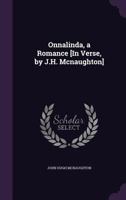 Onnalinda, a Romance [In Verse, by J.H. Mcnaughton] 135578056X Book Cover