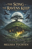 THE SONG THE RAVENS KEEP: A Tale of the Three Realms B0GSJTPN1W Book Cover