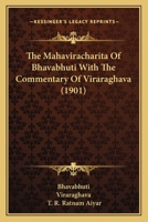 The Mahaviracharita Of Bhavabhuti With The Commentary Of Viraraghava (1901) 1167218973 Book Cover