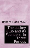 The Jockey Club and Its Founders: In Three Periods 1017103062 Book Cover