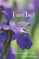 I Am Jael: A Pride and Prejudice Variation B089M1FBRB Book Cover