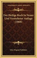 Der Heilige Rock In Neuer Und Vermehrter Auflage (1868) 1160068585 Book Cover