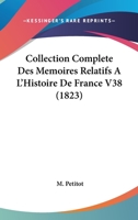 Collection Complete Des Memoires Relatifs A L'Histoire De France V38 (1823) 116679184X Book Cover