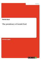 The presidency of Gerald Ford 365644949X Book Cover