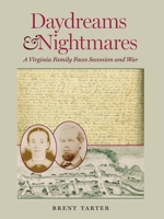 Daydreams and Nightmares: A Virginia Family Faces Secession and War 0813937094 Book Cover