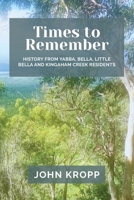 Times to Remember: History from Yabba, Bella, Little Bella and Kingaham Creek Residents 0646704966 Book Cover