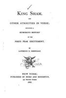 King Sham, And Other Atrocities In Verse: Including A Humorous History Of The Pike's Peak Excitement 0548405492 Book Cover
