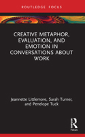 Creative Metaphor, Evaluation, and Emotion in Conversations about Work (Routledge Focus on Applied Linguistics) 1032202475 Book Cover