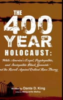 The 400-Year Holocaust: White America's Legal, Psychopathic, and Sociopathic Black Genocide - and the Revolt Against Critical Race Theory 1716007070 Book Cover