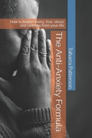 The Anti-Anxiety Formula: How to banish worry, fear, stress and sadness from your life B0939XCR6G Book Cover