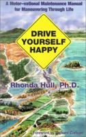 Drive Yourself Happy: A Motor-Vational Maintenance Manual for Maneuvering Through Life 1879384450 Book Cover