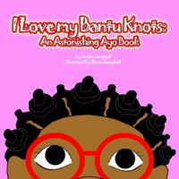 I Love My Bantu Knots: An Astonishing Ayo Book 1734365706 Book Cover