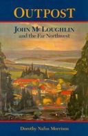 Outpost: John Mcloughlin And The Far Northwest 0875952674 Book Cover