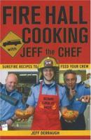 Fire Hall Cooking With Jeff the Chef: Surefire Recipes to Feed Your Crew 1894898567 Book Cover