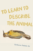 To Learn to Describe the Animal 195774619X Book Cover