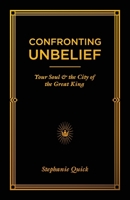 Confronting Unbelief: Your Soul and the City of the Great King 1671837045 Book Cover