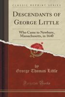 Descendants of George Little: Who Came to Newbury, Massachusetts, in 1640 9354027601 Book Cover