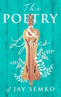 The Poetry and Lyrics of Jay Semko 198907863X Book Cover