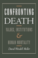 Confronting Death: Values, Institutions, and Human Mortality 0195042964 Book Cover