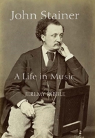 John Stainer: A Life in Music (Music in Britain, 1600-1900) (Music in Britain, 1600-1900) 1843832976 Book Cover