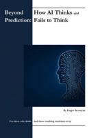 Beyond Prediction: How AI Thinks — and Fails to Think B0G2LCY412 Book Cover