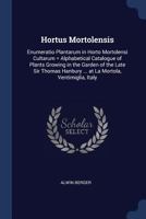 Hortus Mortolensis: Enumeratio Plantarum in Horto Mortolensi Cultarum = Alphabetical Catalogue of Plants Growing in the Garden of the Late Sir Thomas Hanbury ... at La Mortola, Ventimiglia, Italy 1296935973 Book Cover