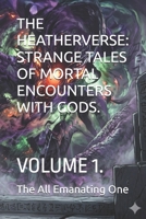 THE HEATHERVERSE: STRANGE TALES OF MORTAL ENCOUNTERS WITH GODS.: VOLUME 1. B0GZFCYB3N Book Cover