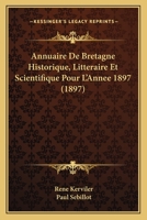 Annuaire de Bretagne historique, Littéraire et scientifique pour l'année 1897 1160040729 Book Cover