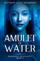 Amulet of Water: Primordial Quaternity: Book 4 B0DJ145FDR Book Cover