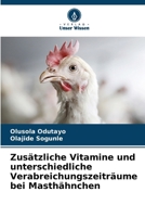 Zusätzliche Vitamine und unterschiedliche Verabreichungszeiträume bei Masthähnchen (German Edition) 6207928652 Book Cover